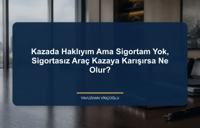 Kazada Haklıyım Ama Sigortam Yok, Sigortasız Araç Kazaya Karışırsa Ne Olur?