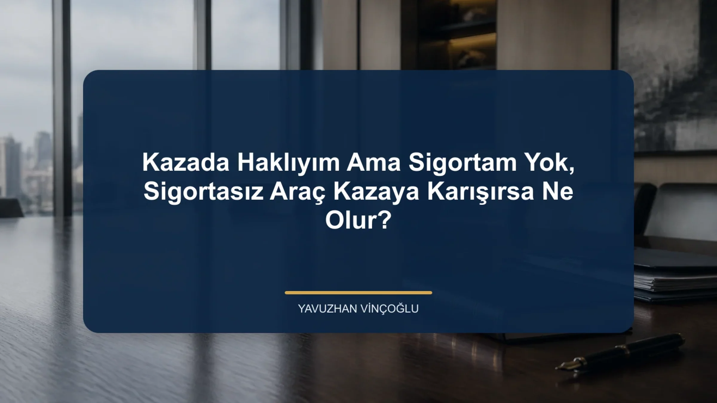 Kazada Haklıyım Ama Sigortam Yok, Sigortasız Araç Kazaya Karışırsa Ne Olur?