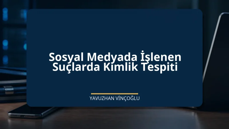 Sosyal Medyada İşlenen Suçlarda Kimlik Tespiti