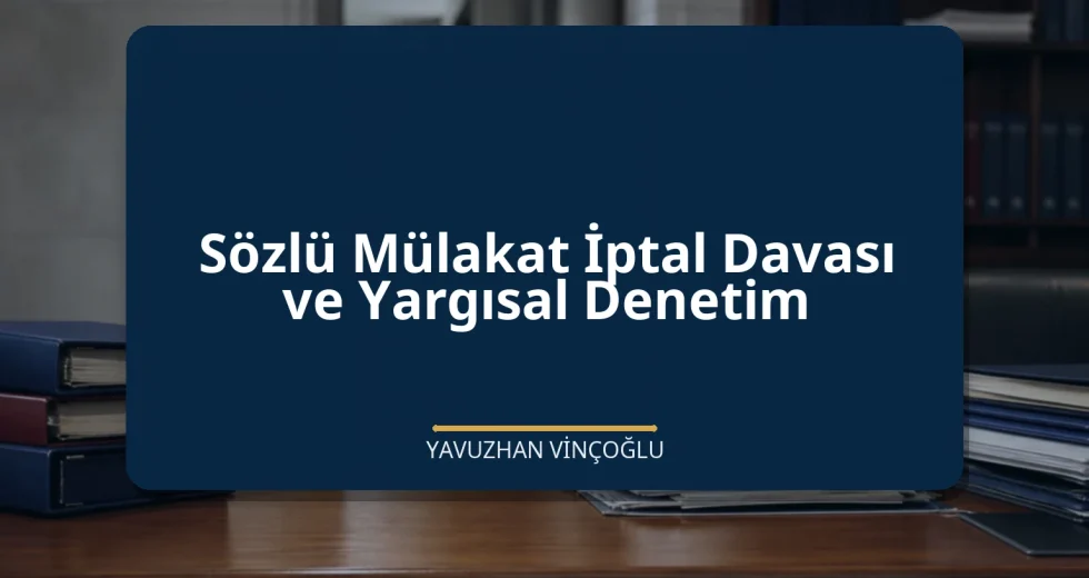Sözlü Mülakat İptal Davası ve Yargısal Denetim