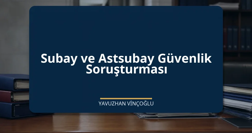 Subay ve Astsubay Güvenlik Soruşturması