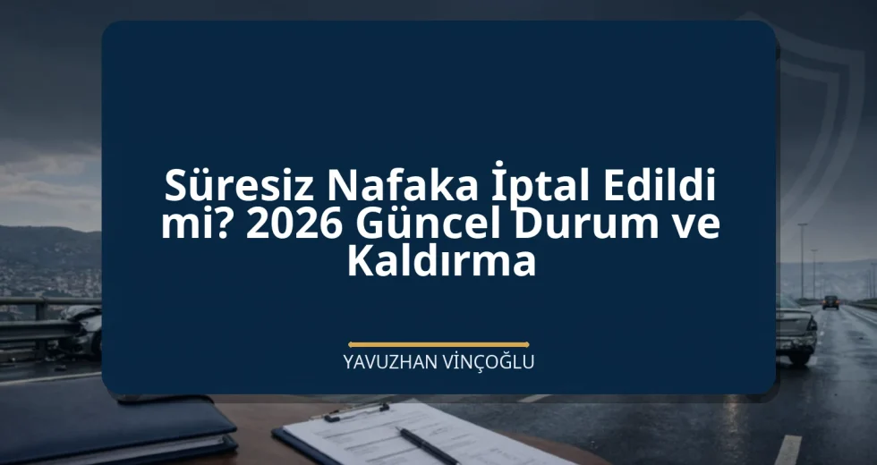 Süresiz Nafaka İptal Edildi mi? 2026 Güncel Durum ve Kaldırma