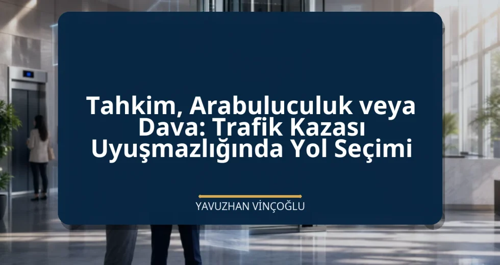 Tahkim, Arabuluculuk veya Dava: Trafik Kazası Uyuşmazlığında Yol Seçimi