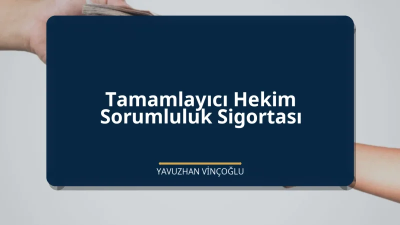 Tamamlayıcı Hekim Sorumluluk Sigortası