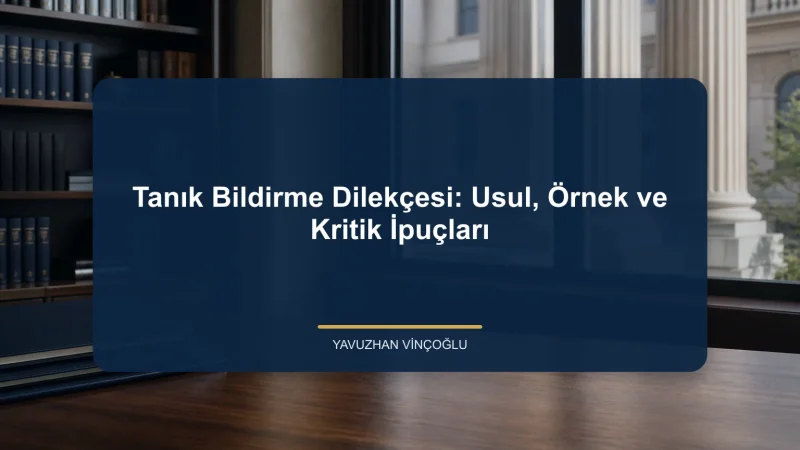 Tanık Bildirme Dilekçesi: Usul, Örnek ve Kritik İpuçları