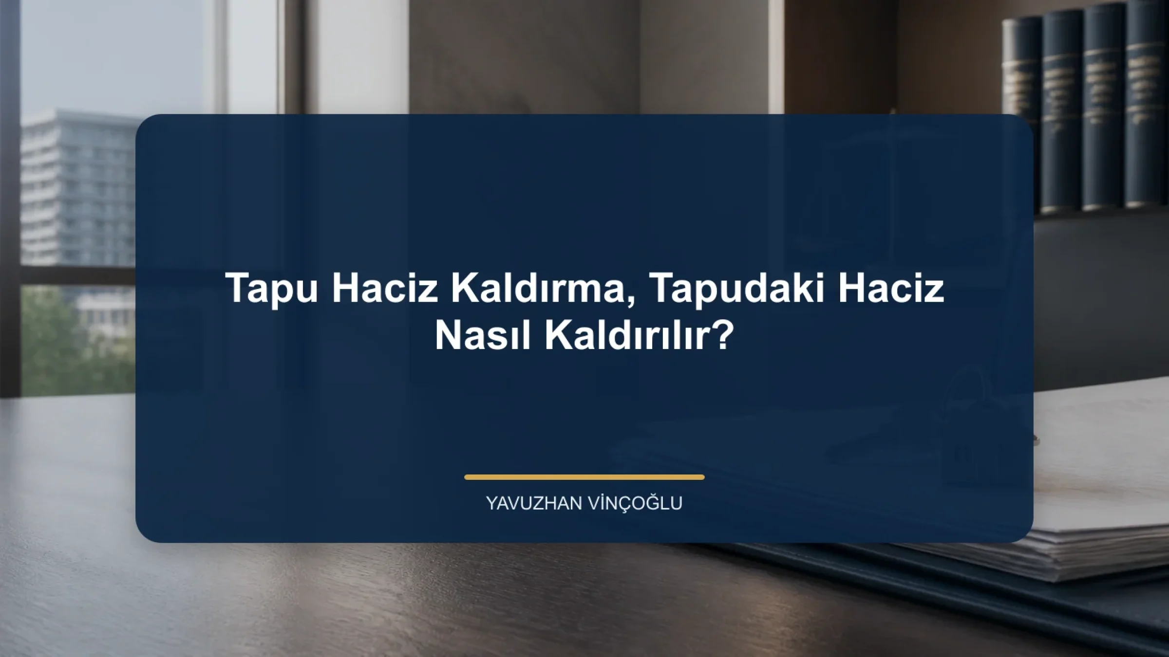 Tapu Haciz Kaldırma, Tapudaki Haciz Nasıl Kaldırılır?
