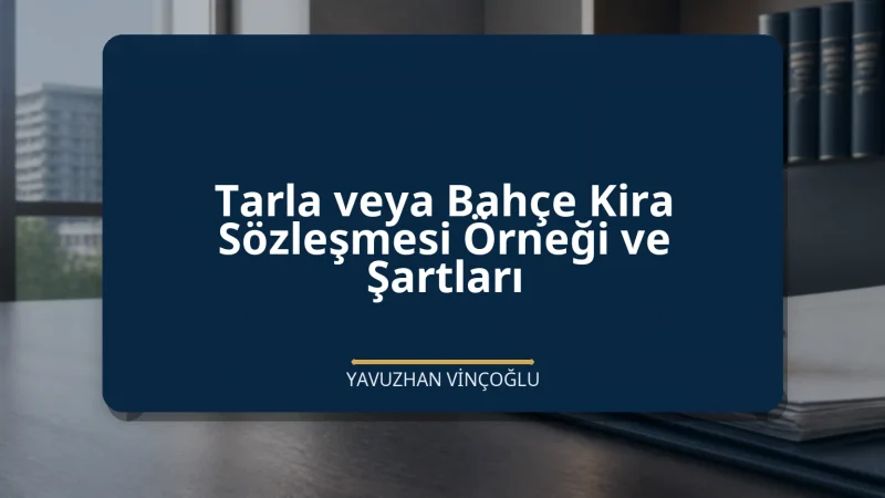 Tarla veya Bahçe Kira Sözleşmesi Örneği ve Şartları