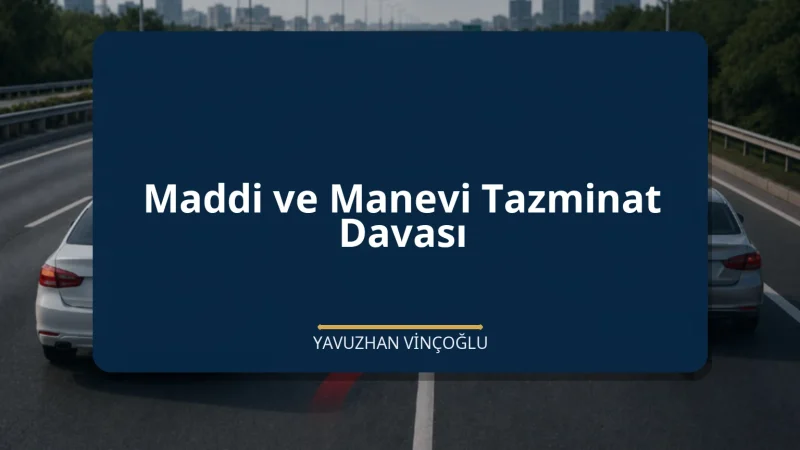 Maddi ve Manevi Tazminat Davası
