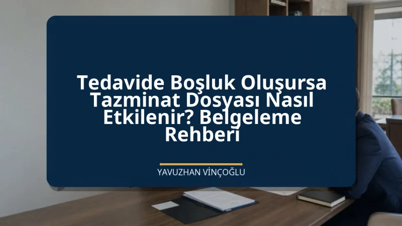 Tedavide Boşluk Oluşursa Tazminat Dosyası Nasıl Etkilenir? Belgeleme Rehberi