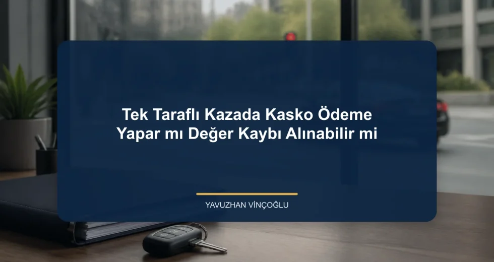 Tek Taraflı Kazada Kasko Ödeme Yapar mı? Değer Kaybı Alınabilir mi?