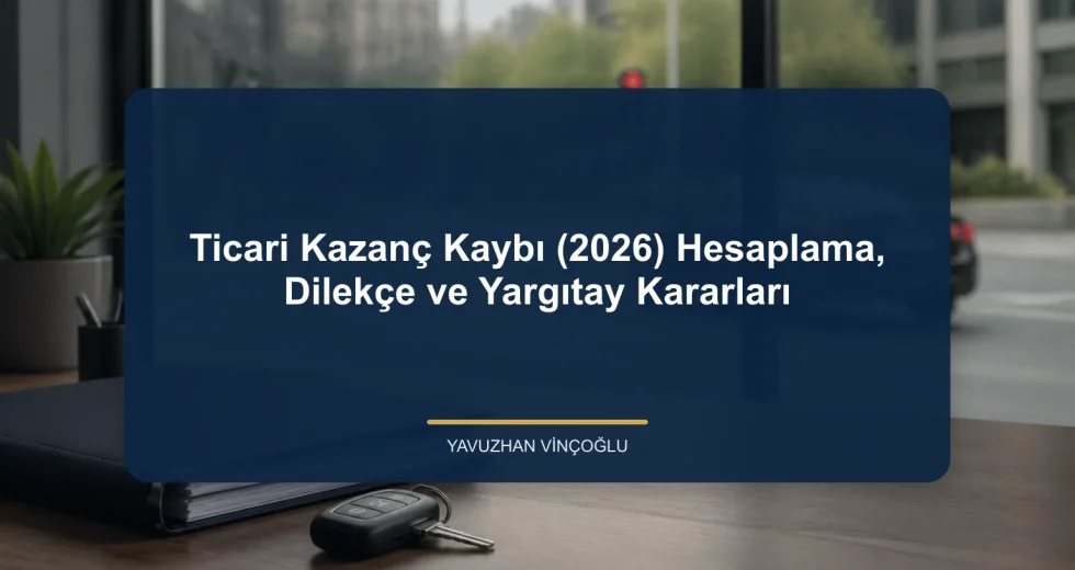 Ticari Kazanç Kaybı (2026) Hesaplama, Dilekçe ve Yargıtay Kararları