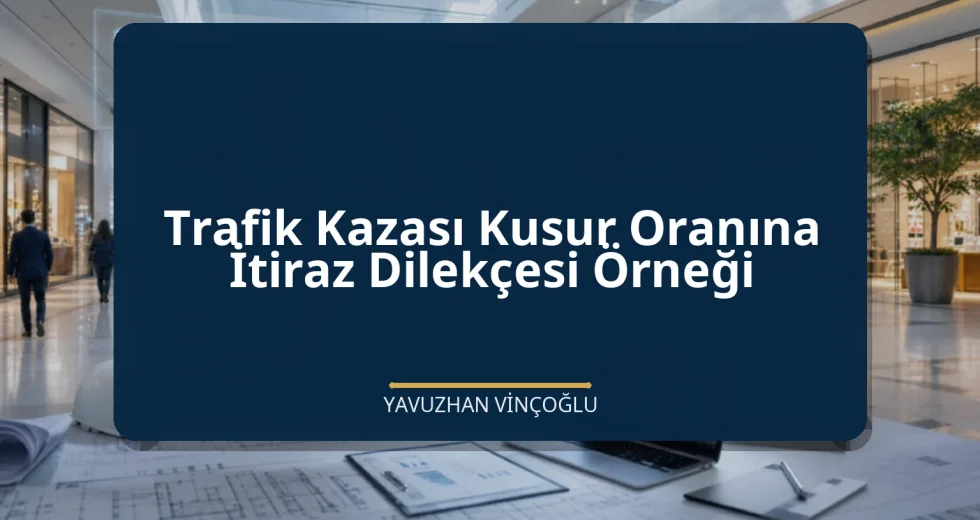 Trafik Kazası Kusur Oranına İtiraz Dilekçesi Örneği