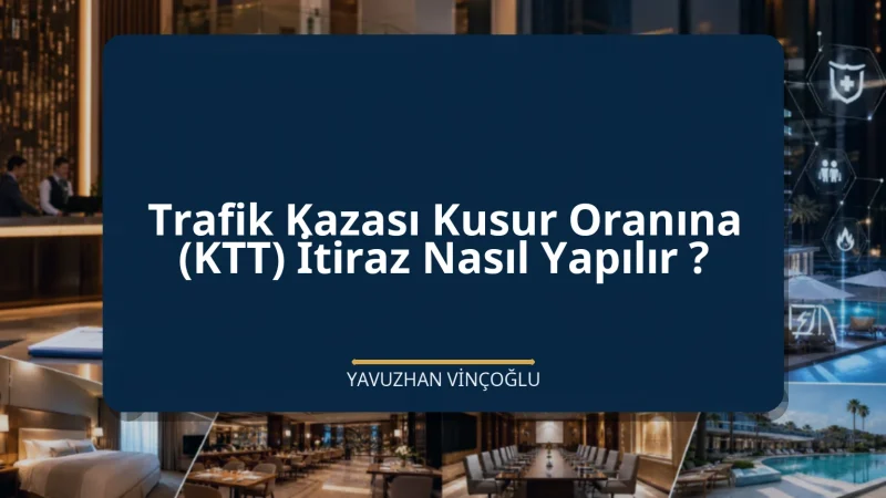 Trafik Kazası Kusur Oranına (KTT) İtiraz Nasıl Yapılır ?