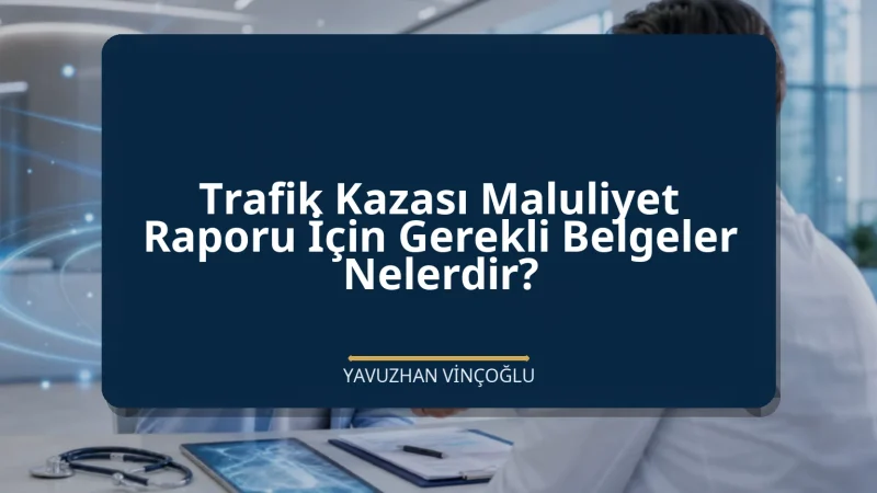 Trafik Kazası Maluliyet Raporu İçin Gerekli Belgeler Nelerdir?
