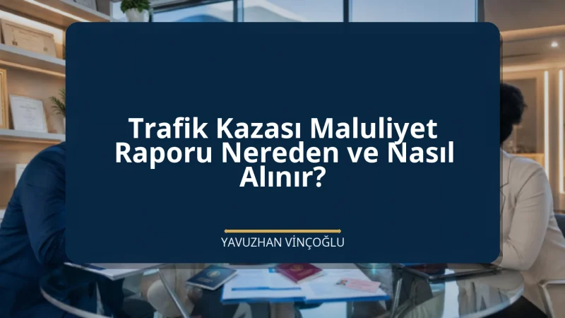 Trafik Kazası Maluliyet Raporu Nereden ve Nasıl Alınır?