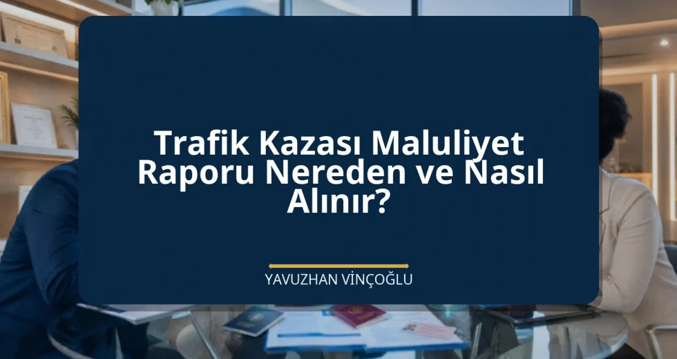 Trafik Kazası Maluliyet Raporu Nereden ve Nasıl Alınır?