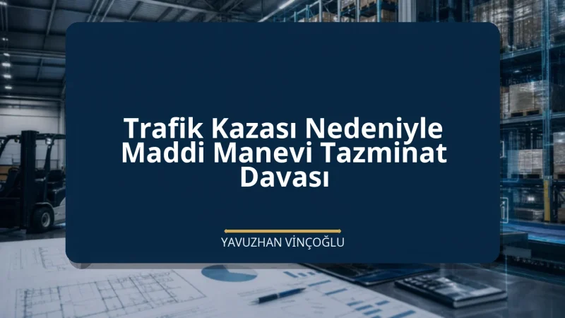 Trafik Kazası Nedeniyle Maddi Manevi Tazminat Davası