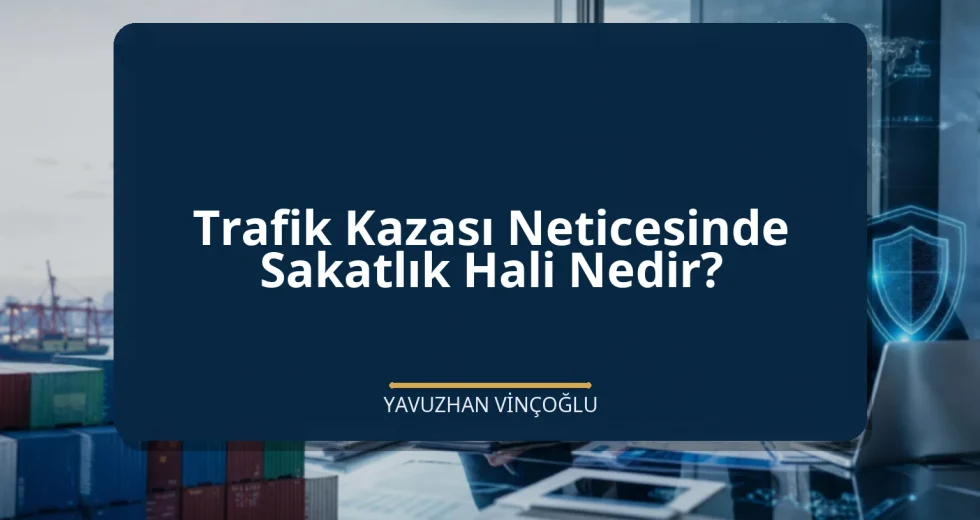Trafik Kazası Neticesinde Sakatlık Hali Nedir?