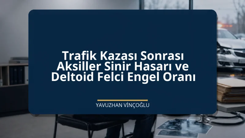 Trafik Kazası Sonrası Aksiller Sinir Hasarı ve Deltoid Felci Engel Oranı
