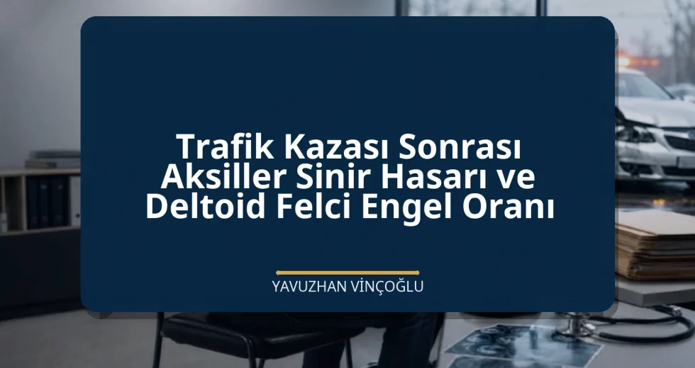 Trafik Kazası Sonrası Aksiller Sinir Hasarı ve Deltoid Felci Engel Oranı