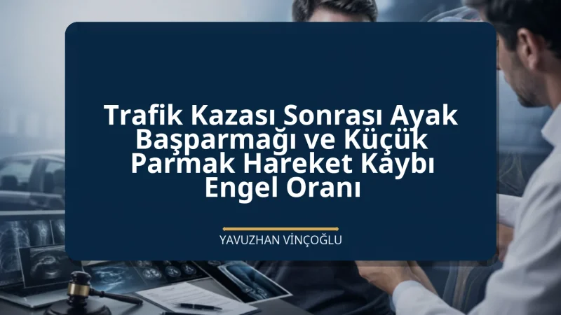 Trafik Kazası Sonrası Ayak Başparmağı ve Küçük Parmak Hareket Kaybı Engel Oranı