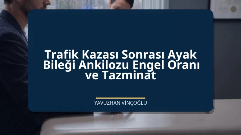 Trafik Kazası Sonrası Ayak Bileği Ankilozu Engel Oranı ve Tazminat