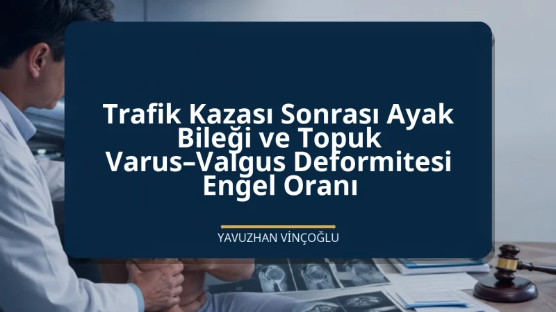 Trafik Kazası Sonrası Ayak Bileği ve Topuk Varus–Valgus Deformitesi Engel Oranı