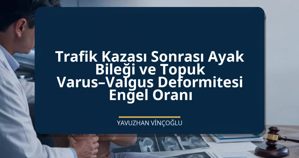 Trafik Kazası Sonrası Ayak Bileği ve Topuk Varus–Valgus Deformitesi Engel Oranı