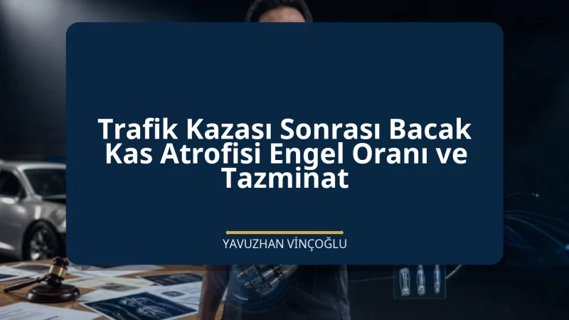 Trafik Kazası Sonrası Bacak Kas Atrofisi Engel Oranı ve Tazminat