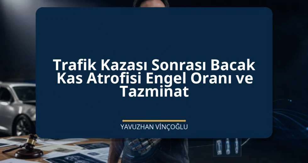 Trafik Kazası Sonrası Bacak Kas Atrofisi Engel Oranı ve Tazminat