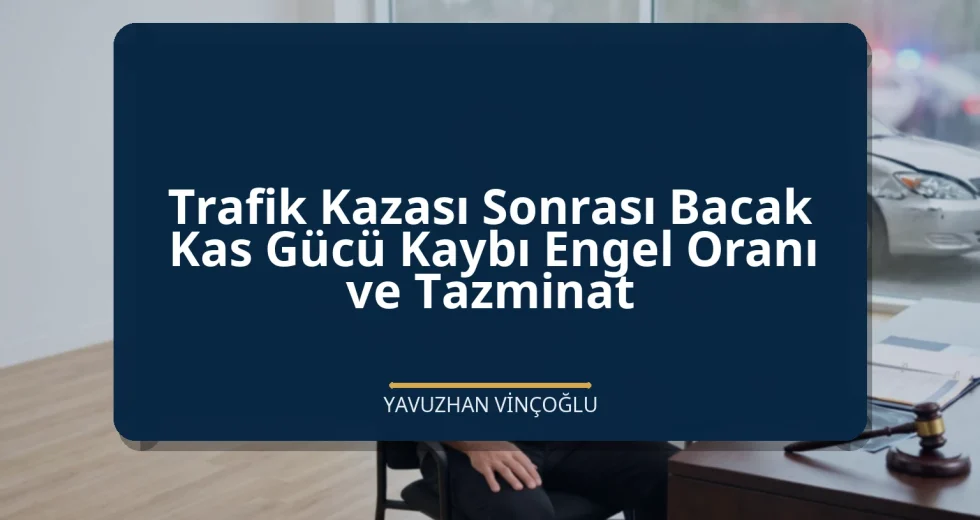 Trafik Kazası Sonrası Bacak Kas Gücü Kaybı Engel Oranı ve Tazminat
