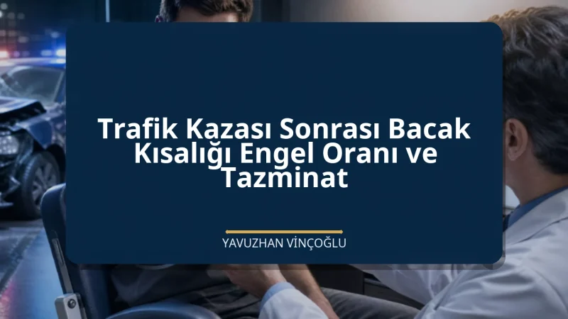 Trafik Kazası Sonrası Bacak Kısalığı Engel Oranı ve Tazminat