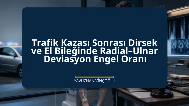 Trafik Kazası Sonrası Dirsek ve El Bileğinde Radial–Ulnar Deviasyon Engel Oranı