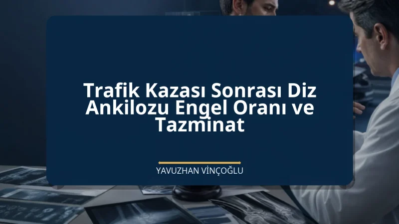 Trafik Kazası Sonrası Diz Ankilozu Engel Oranı ve Tazminat