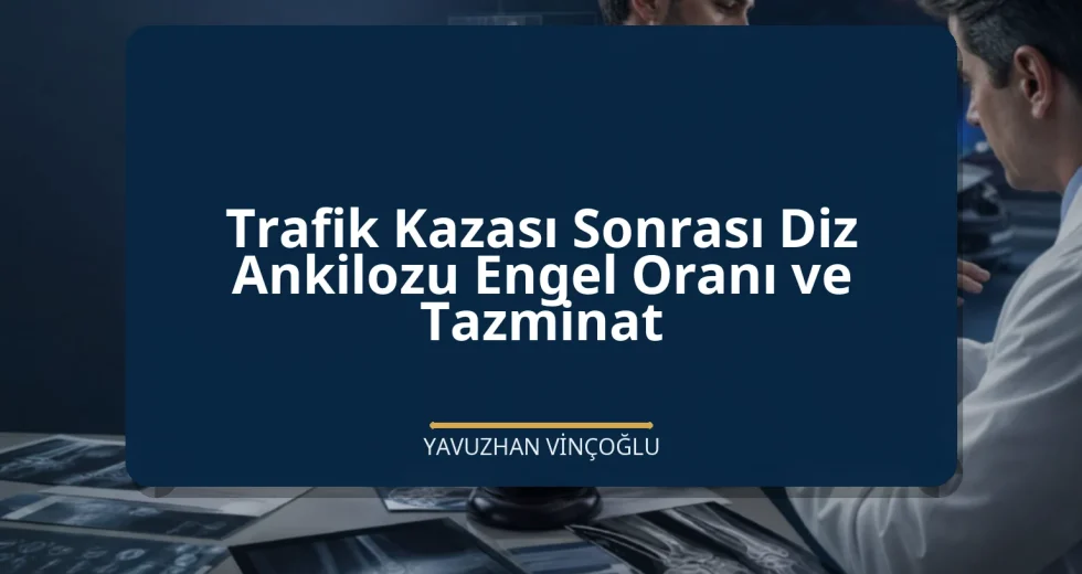 Trafik Kazası Sonrası Diz Ankilozu Engel Oranı ve Tazminat