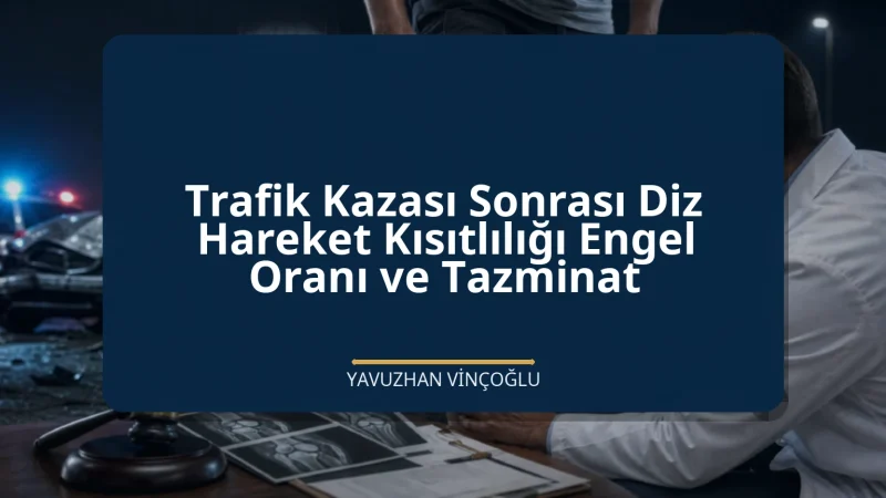 Trafik Kazası Sonrası Diz Hareket Kısıtlılığı Engel Oranı ve Tazminat