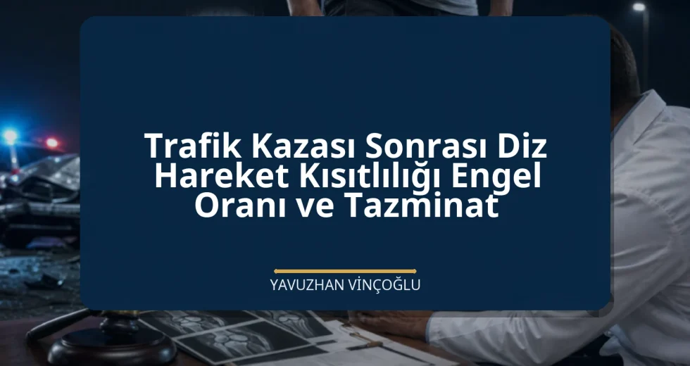 Trafik Kazası Sonrası Diz Hareket Kısıtlılığı Engel Oranı ve Tazminat