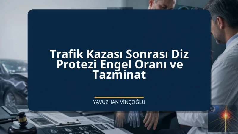 Trafik Kazası Sonrası Diz Protezi Engel Oranı ve Tazminat