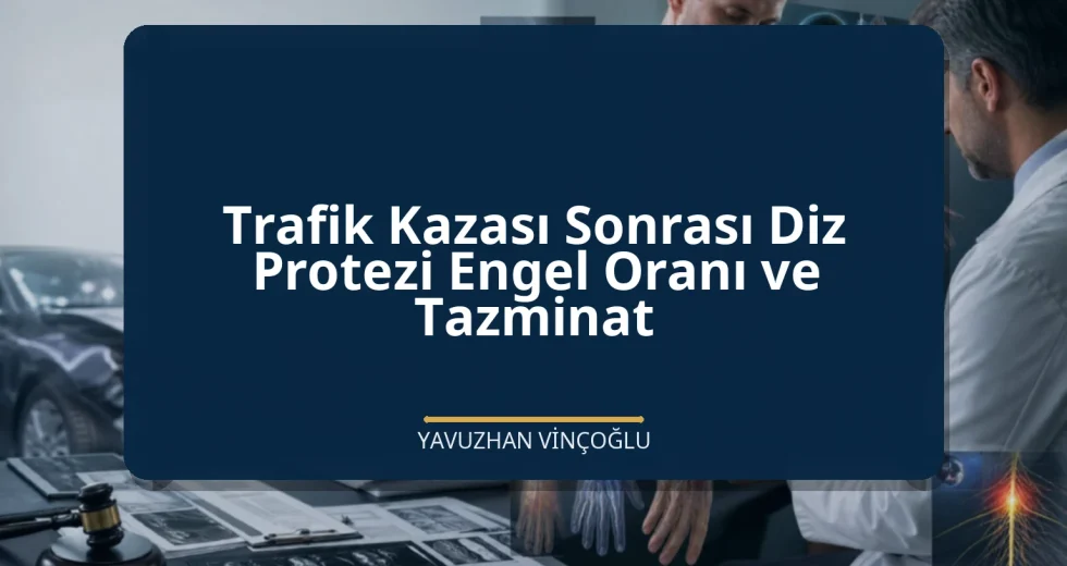 Trafik Kazası Sonrası Diz Protezi Engel Oranı ve Tazminat