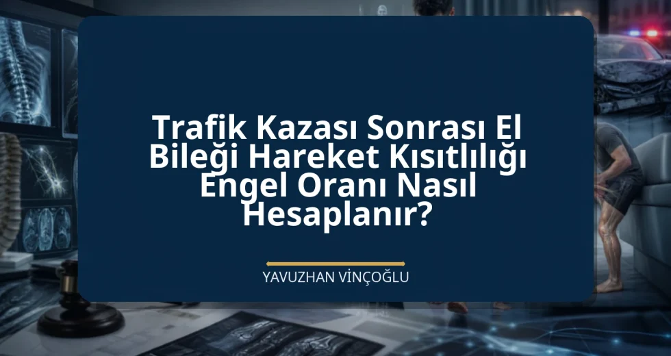 Trafik Kazası Sonrası El Bileği Hareket Kısıtlılığı Engel Oranı Nasıl Hesaplanır?