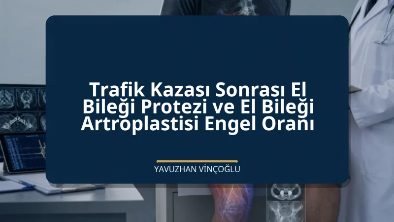 Trafik Kazası Sonrası El Bileği Protezi ve El Bileği Artroplastisi Engel Oranı