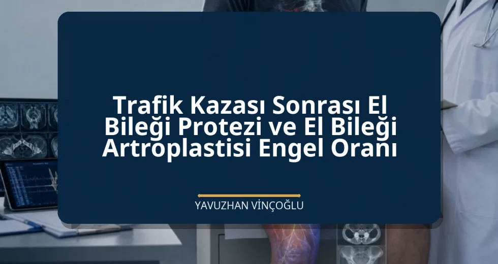 Trafik Kazası Sonrası El Bileği Protezi ve El Bileği Artroplastisi Engel Oranı