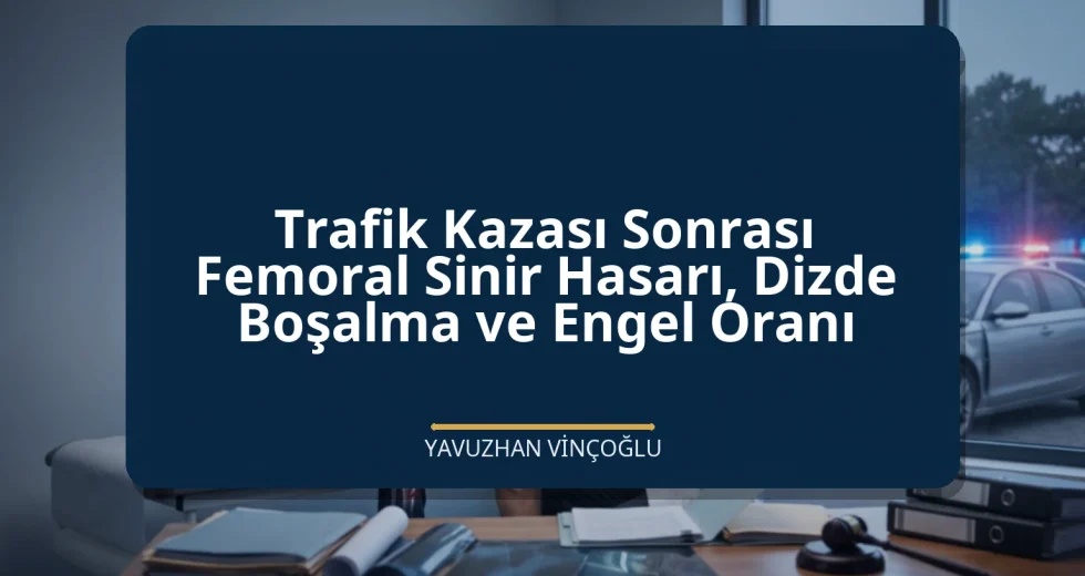 Trafik Kazası Sonrası Femoral Sinir Hasarı, Dizde Boşalma ve Engel Oranı