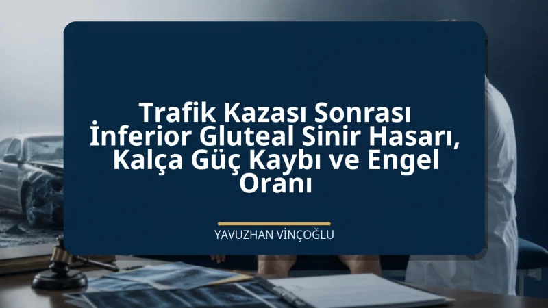 Trafik Kazası Sonrası İnferior Gluteal Sinir Hasarı, Kalça Güç Kaybı ve Engel Oranı
