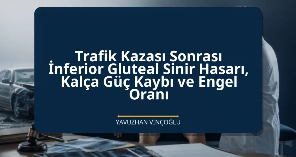 Trafik Kazası Sonrası İnferior Gluteal Sinir Hasarı, Kalça Güç Kaybı ve Engel Oranı