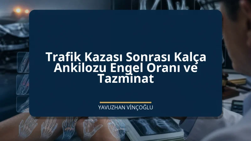 Trafik Kazası Sonrası Kalça Ankilozu Engel Oranı ve Tazminat