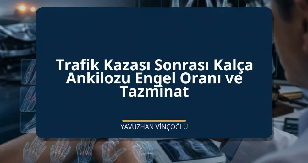 Trafik Kazası Sonrası Kalça Ankilozu Engel Oranı ve Tazminat