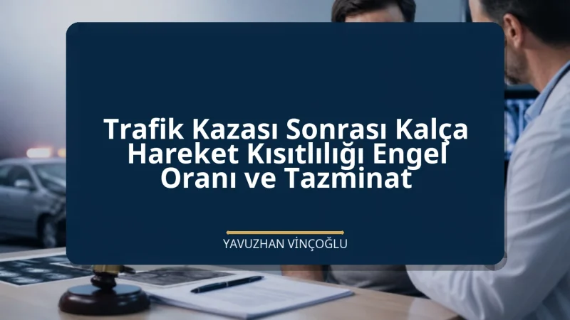 Trafik Kazası Sonrası Kalça Hareket Kısıtlılığı Engel Oranı ve Tazminat
