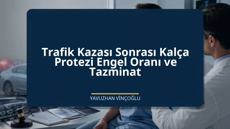 Trafik Kazası Sonrası Kalça Protezi Engel Oranı ve Tazminat