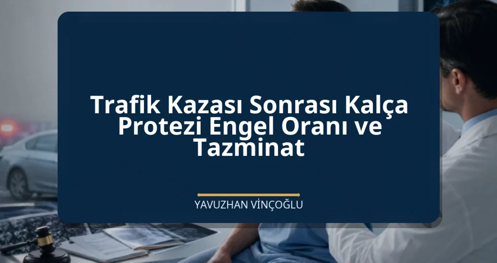 Trafik Kazası Sonrası Kalça Protezi Engel Oranı ve Tazminat